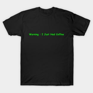 Warning : I Just Had Coffee T-Shirt